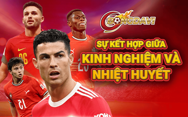 Bồ Đào Nha Sự kết hợp giữa kinh nghiệm và nhiệt huyết