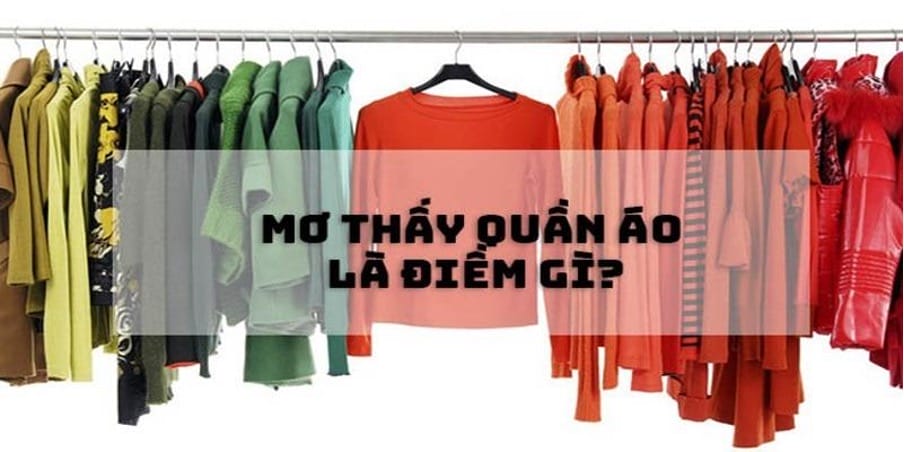 Luận giải chung về giấc mơ thấy quần áo 