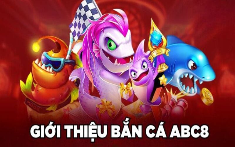 Những Sảnh Chơi Bắn Cá Nổi Bật Tại ABC8