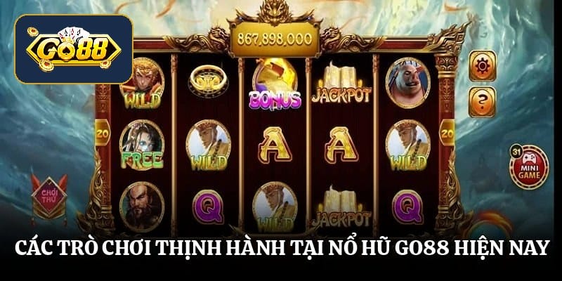 Các trò chơi thịnh hành tại nổ hũ go88 hiện nay