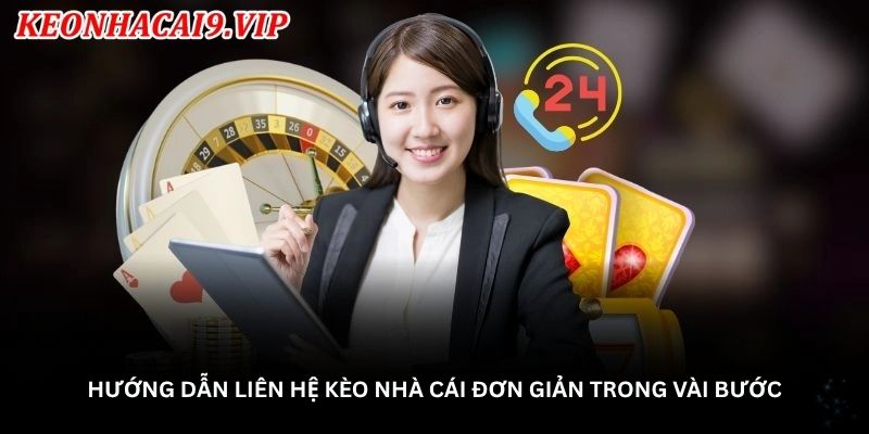 Hướng dẫn liên hệ kèo nhà cái đơn giản trong vài bước