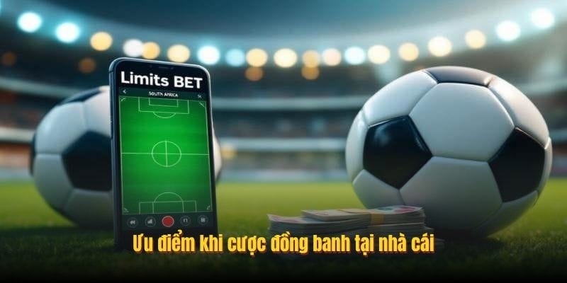 Ưu điểm khi cược đồng banh tại nhà cái