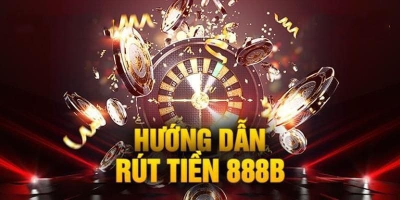 Điều kiện khi rút tiền 888B