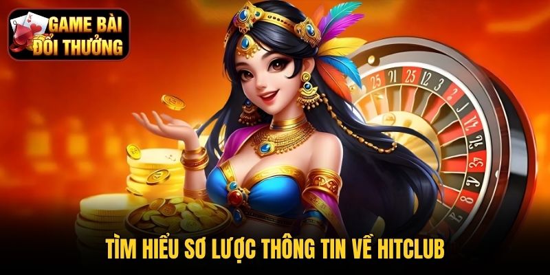 Tìm hiểu sơ lược thông tin về Hitclub