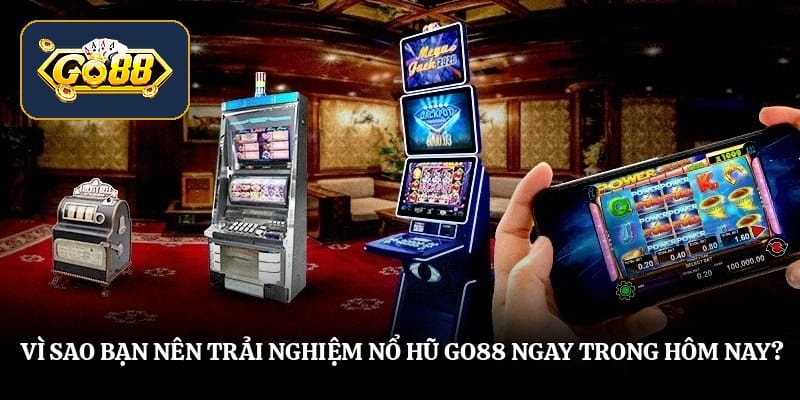 Vì sao bạn nên trải nghiệm nổ hũ Go88 ngay trong hôm nay?