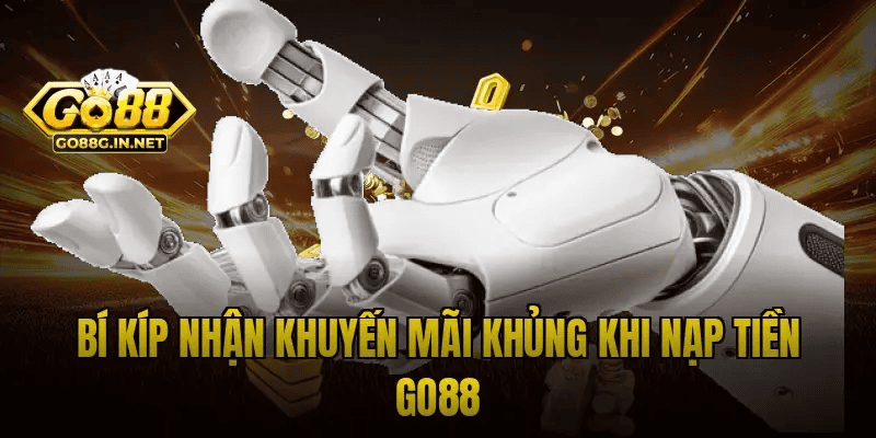 Bí kíp nhận khuyến mãi khủng khi nạp tiền Go88