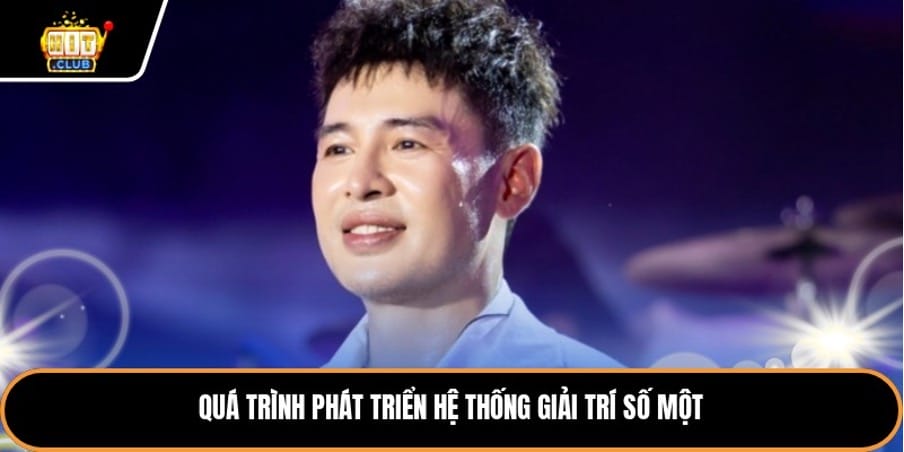 Quá trình phát triển hệ thống giải trí số một