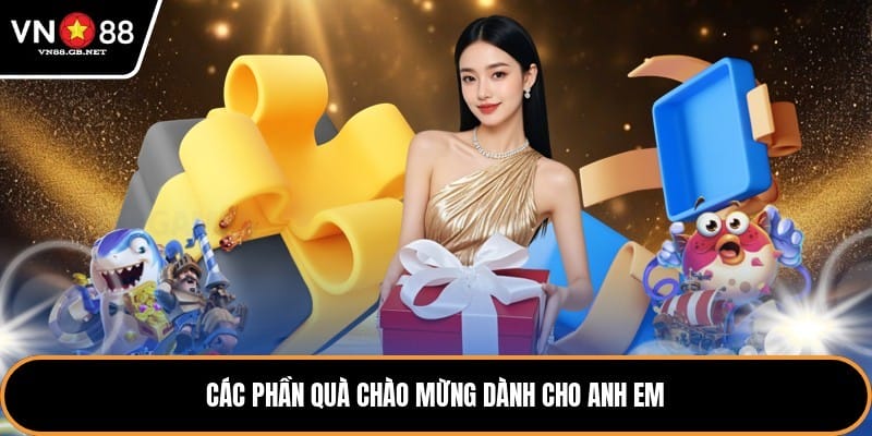 Các phần quà chào mừng dành cho anh em