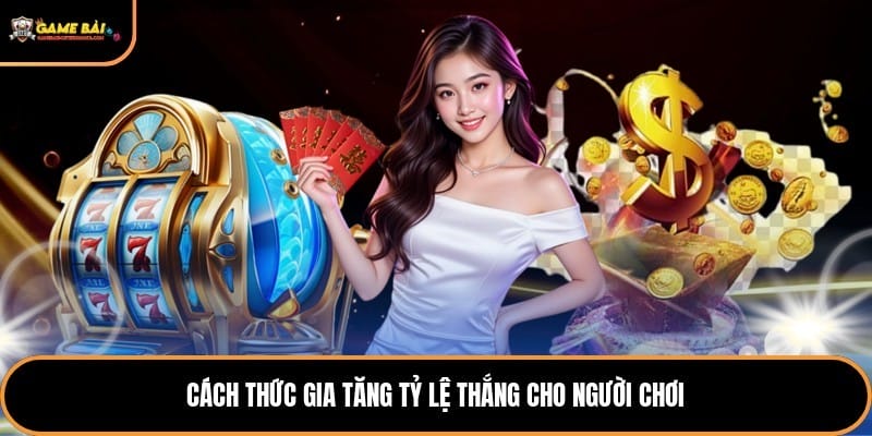 Cách thức gia tăng tỷ lệ thắng cho người chơi