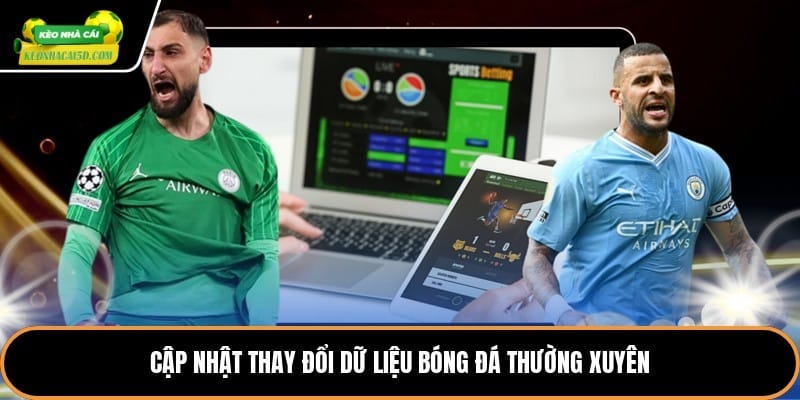 Cập nhật thay đổi dữ liệu bóng đá thường xuyên