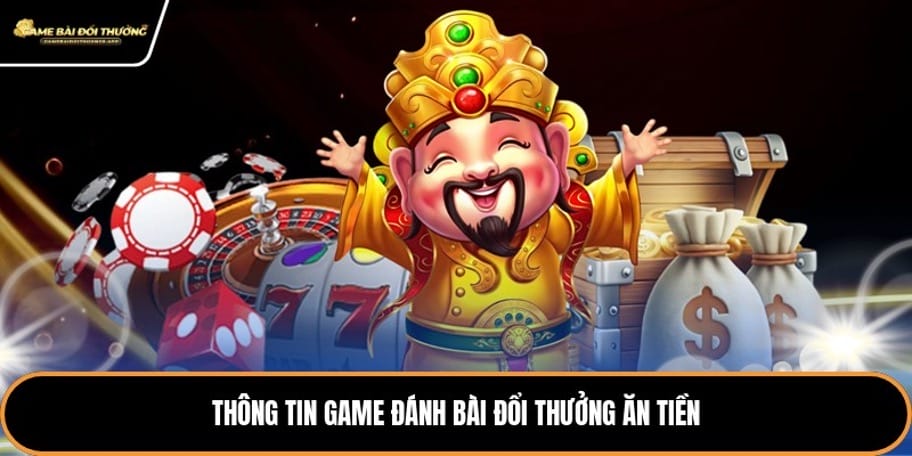 Thông tin game đánh bài đổi thưởng ăn tiền