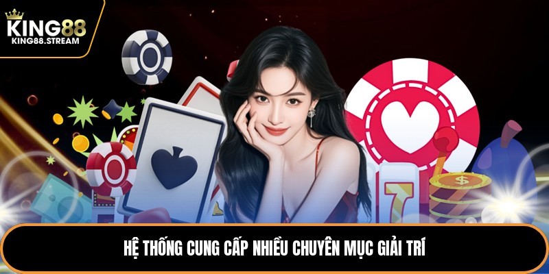 Hệ thống cung cấp nhiều chuyên mục giải trí