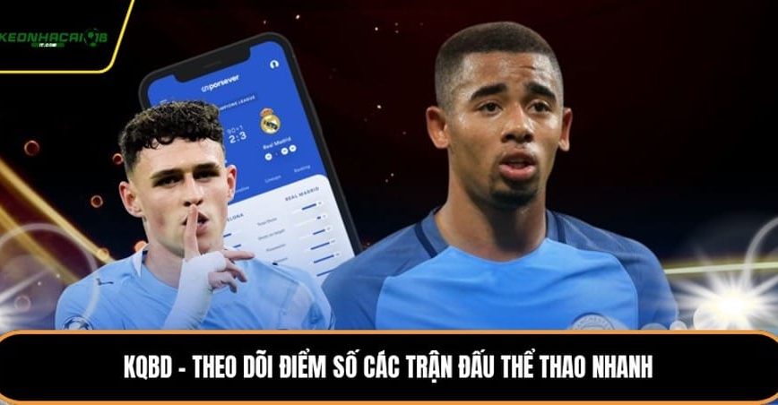 KQBD - Theo Dõi Điểm Số Các Trận Đấu Thể Thao Nhanh