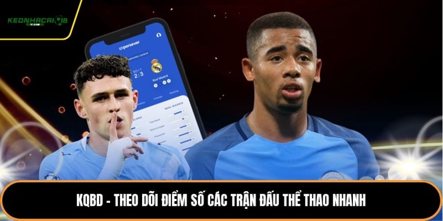  KQBD - Theo Dõi Điểm Số Các Trận Đấu Thể Thao Nhanh
