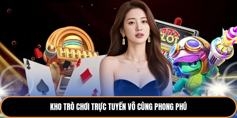Kho trò chơi trực tuyến vô cùng phong phú