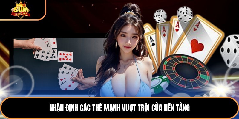Nhận định các thế mạnh vượt trội của nền tảng