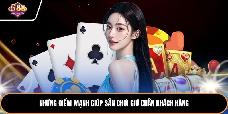 Những điểm mạnh giúp sân chơi giữ chân khách hàng