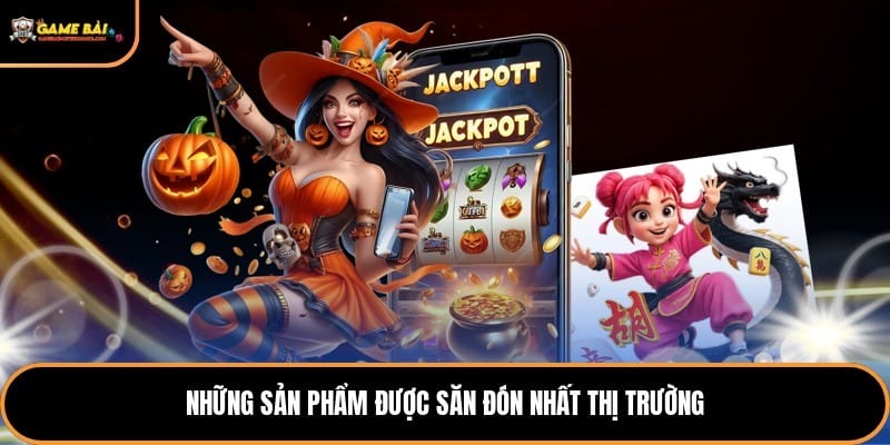 Những sản phẩm được săn đón nhất thị trường