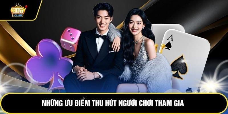 Những ưu điểm thu hút người chơi tham gia