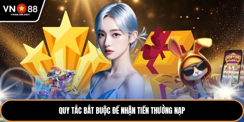 Quy tắc bắt buộc để nhận tiền thưởng nạp