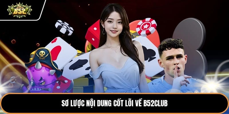 Sơ lược nội dung cốt lõi về b52club