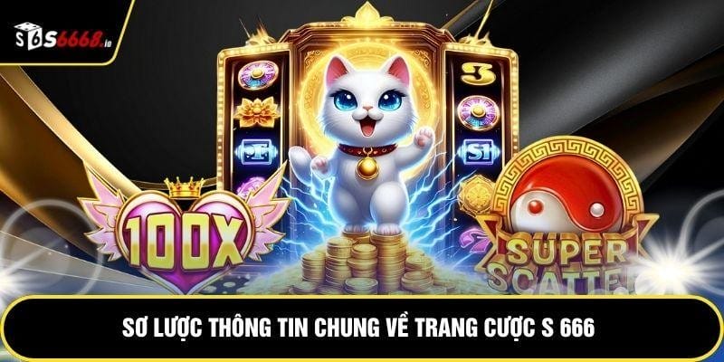 Sơ lược thông tin chung về trang cược S 666