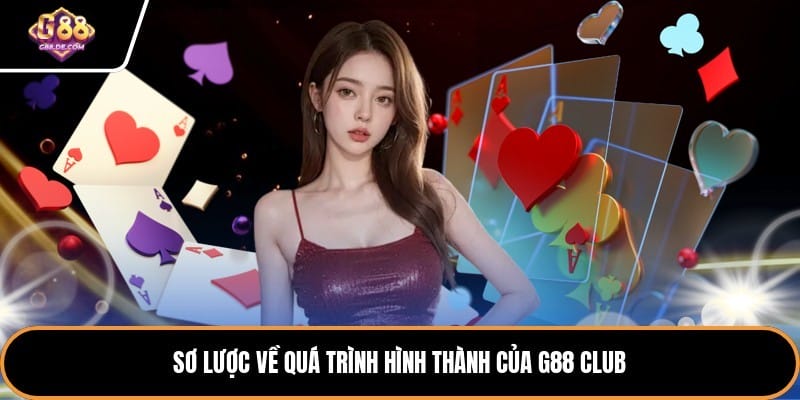 Sơ lược về quá trình hình thành của g88 club