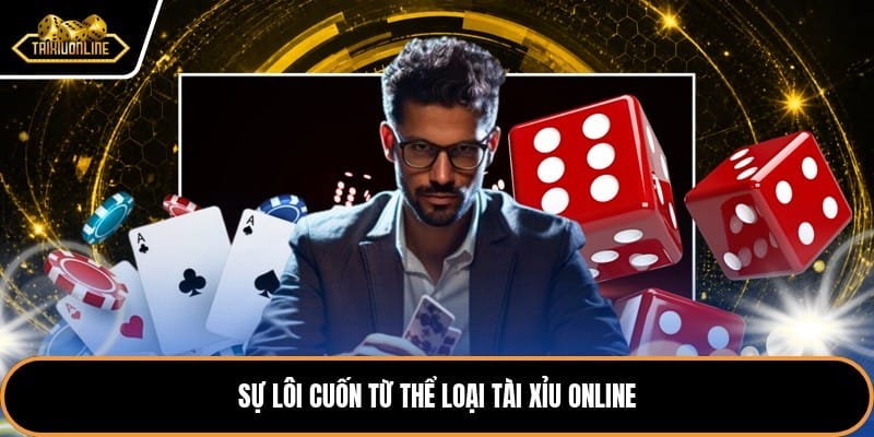 Sự lôi cuốn từ thể loại tài xỉu online