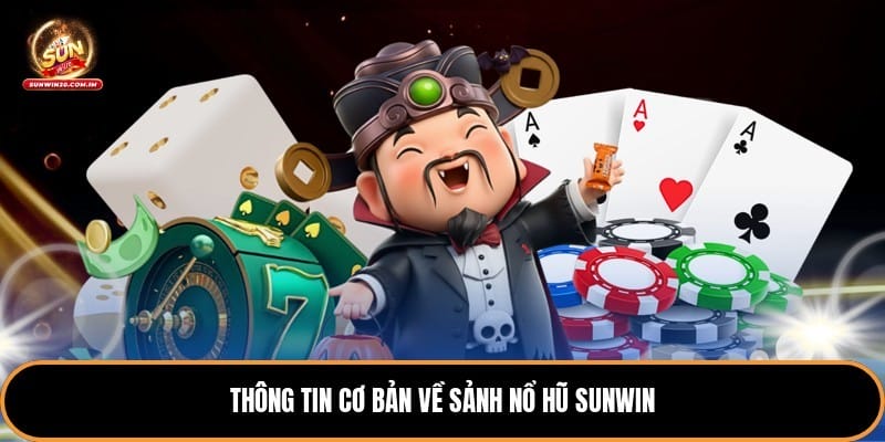 Thông tin cơ bản về sảnh nổ hũ sunwin