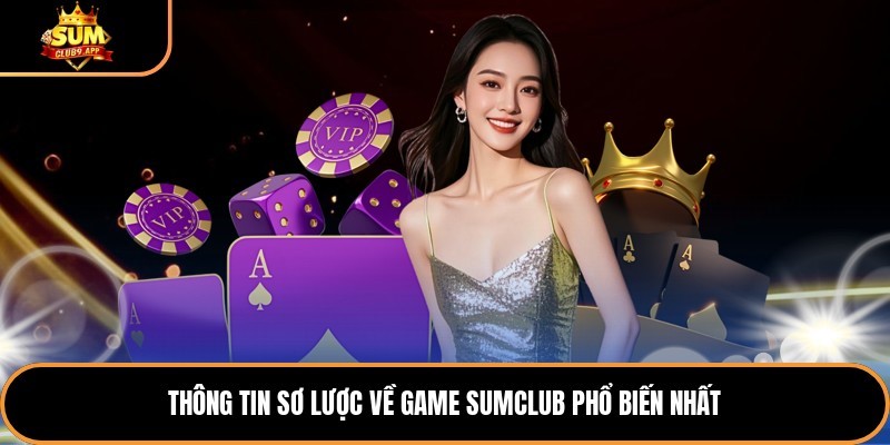 Thông tin sơ lược về game sumclub phổ biến nhất