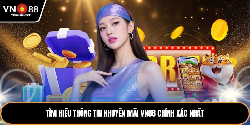 Tìm hiểu thông tin khuyến mãi VN88 chính xác nhất