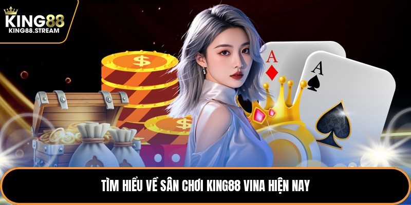 Tìm hiểu về sân chơi King88 Vina hiện nay