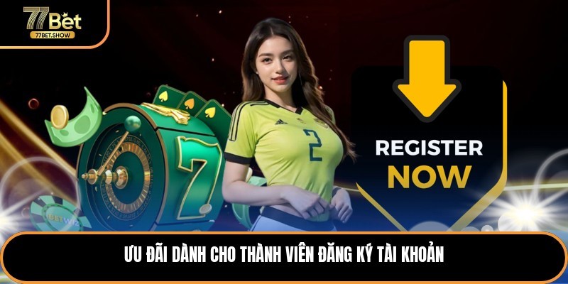 Ưu đãi dành cho thành viên đăng ký tài khoản