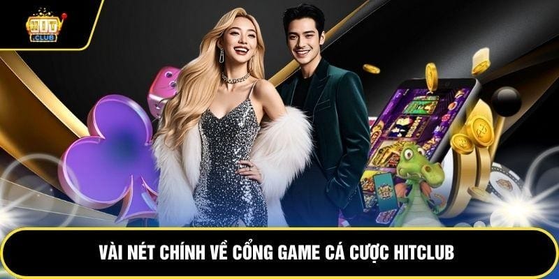 Vài nét chính về cổng game cá cược hitclub