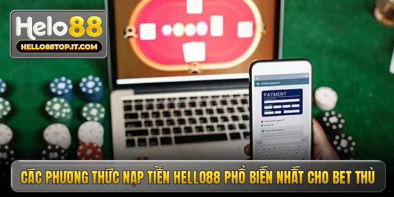 Các phương thức nạp tiền Hello88 phổ biến nhất cho bet thủ