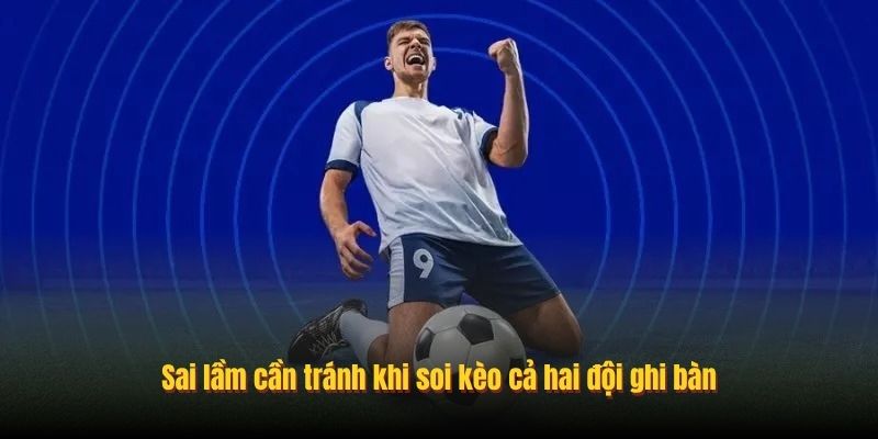 Sai lầm cần tránh khi soi kèo cả hai đội ghi bàn