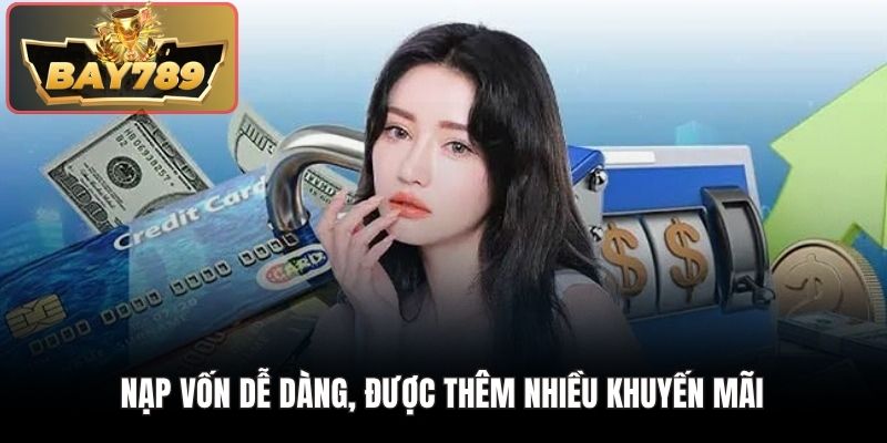 Nạp vốn dễ dàng, được thêm nhiều khuyến mãi