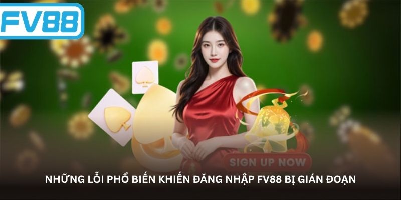 Những lỗi phổ biến khiến đăng nhập FV88 bị gián đoạn