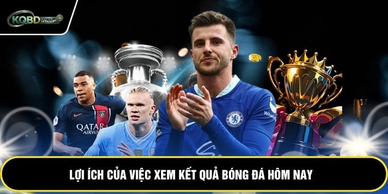 Lợi ích của việc xem kết quả bóng đá hôm nay