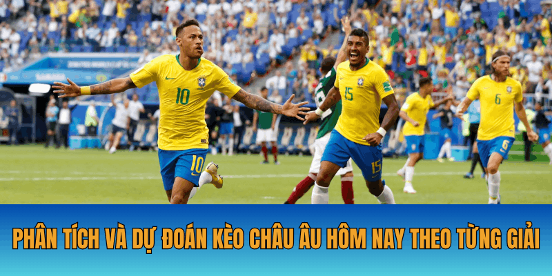 Phân tích và dự đoán kèo châu Âu hôm nay theo từng giải