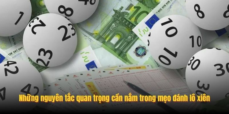 Những nguyên tắc quan trọng cần nắm trong mẹo đánh lô xiên