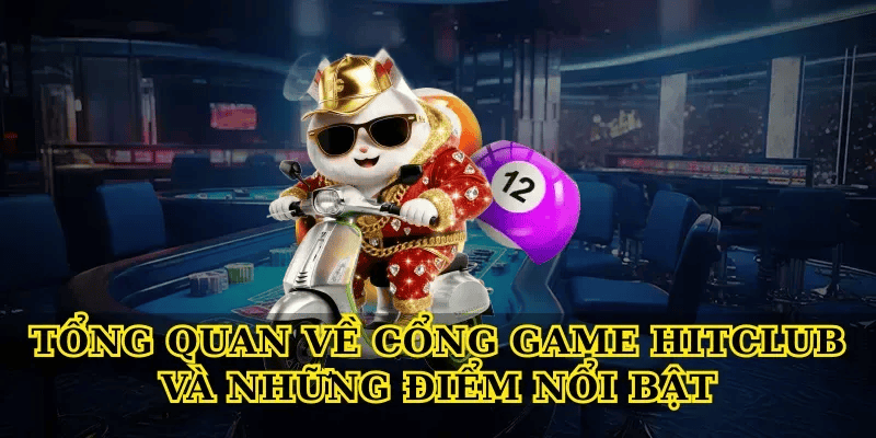 Tổng Quan Về Cổng Game Hitclub Và Những Điểm Nổi Bật
