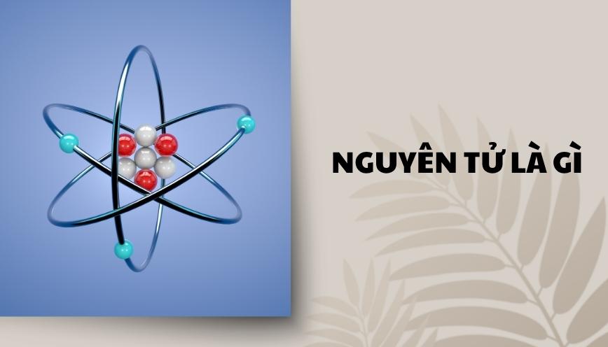 Nguyên tử là gì